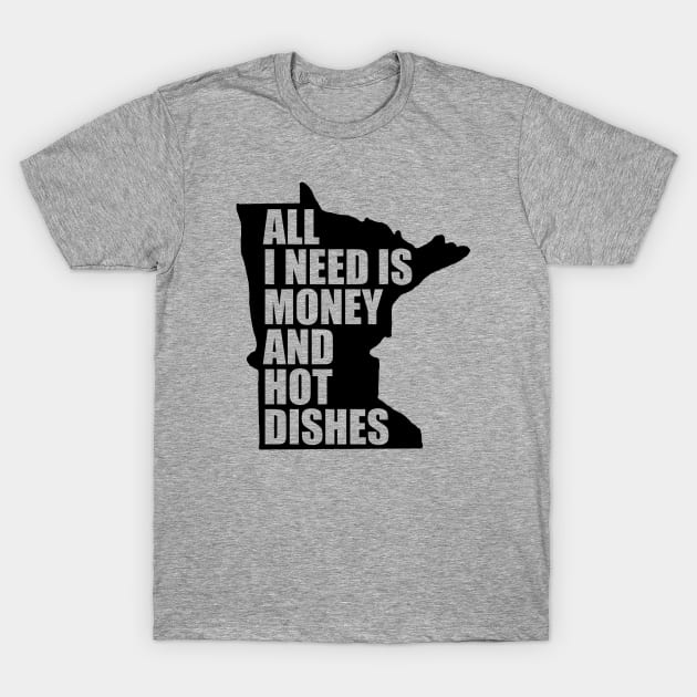 Funny Minnesota - Money and Hot Dishes T-Shirt by aaronsartroom